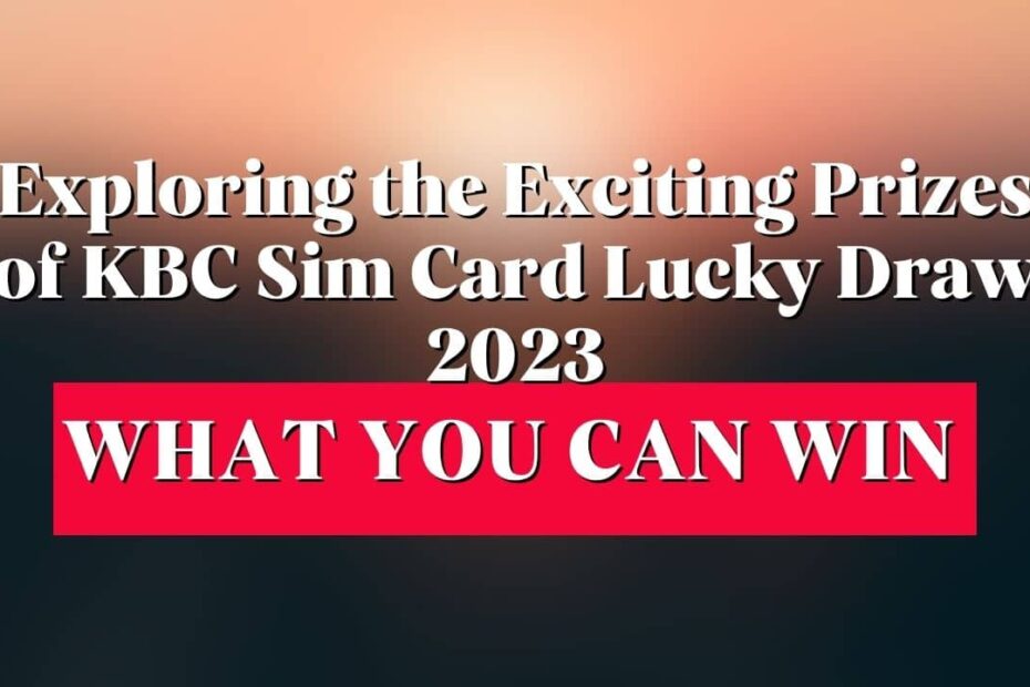 Prizes of KBC Sim Card Lucky Draw 2023